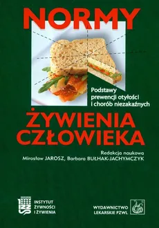 Normy żywienia człowieka Podstawy prewencji otyłości i chorób niezakaźnych - Barbara Bułhak-Jachymczyk, Mirosław Jarosz