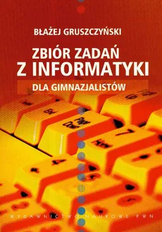 Zbiór zadań z informatyki dla gimnazjalistów - Błażej Gruszczyński