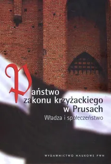 Państwo Zakonu Krzyżackiego w Prusach - Outlet - Marcin Biskup, Roman Czaja, Wiesław Długokręcki
