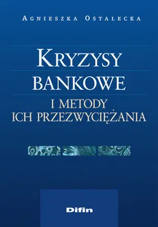 Kryzysy bankowe i metody ich przezwyciężania - Agnieszka Ostalecka