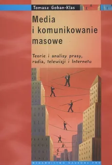 Media i komunikowanie masowe - Tomasz Goban-Klas