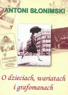 O dzieciach, wariatach i grafomanach - Antoni Słonimski