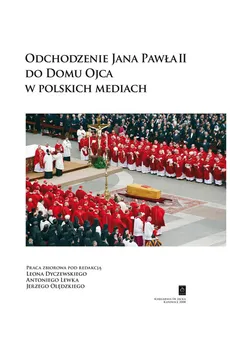 Odchodzenie Jana Pawła II do Domu Ojca w polskich mediach - Outlet - Leon Dyczewski, Antoni Lewek, Jerzy Olędzki
