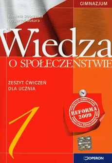 Wiedza o społeczeństwie 1 Zeszyt ćwiczeń - Elżbieta Dobrzycka, Krzysztof Makara