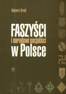 Faszyści i narodowi socjaliści w Polsce - Olgierd Grott