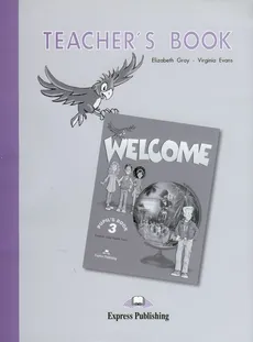 Welcome 3 Teacher's Book - Virginia Evans, Elizabeth Gray