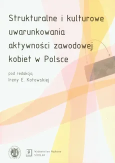 Strukturalne i kulturowe uwarunkowania aktywności zawodowej kobiet w Polsce - Outlet