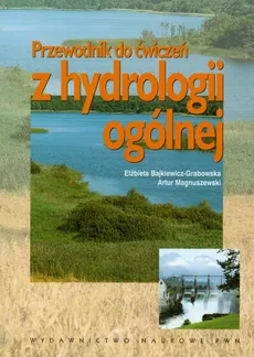 Przewodnik do ćwiczeń z hydrologii ogólnej - Elżbieta Bajkiewicz-Grabowska, Artur Magnuszewski