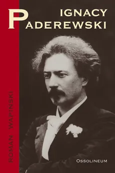 Ignacy Paderewski - Roman Wapiński