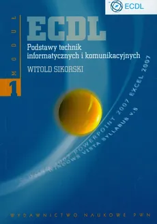 ECDL  Podstawy technik informatycznych i komunikacyjnych Moduł 1 - Witold Sikorski