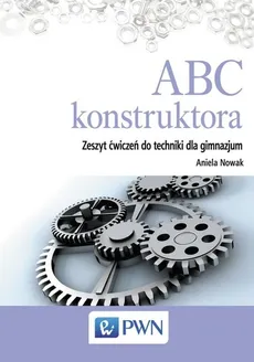 ABC konstruktora Zeszyt ćwiczeń do techniki - Outlet - Aniela Nowak