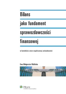 Bilans jako fundament sprawozdawczości finansowej - Outlet - Walińska Ewa Małgorzata