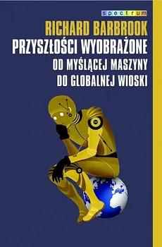 Przyszłości wyobrażone - Richard Barbrook