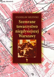 Szemrane towarzystwo niegdysiejszej Warszawy - Outlet - Stanisław Milewski