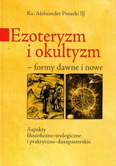 Ezoteryzm i okultyzm formy dawne i nowe - Aleksander Posacki