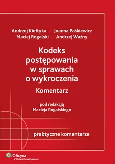 Kodeks postępowania w sprawach o wykroczenia. Komentarz - Outlet - Andrzej Kiełtyka, Joanna Paśkiewicz, Andrzej Ważny