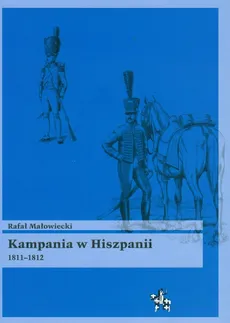 Kampania w Hiszpanii 1811-1812 - Rafał Małowiecki