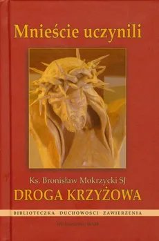Droga Krzyżowa Mnieście uczynili - Bronisław Mokrzycki