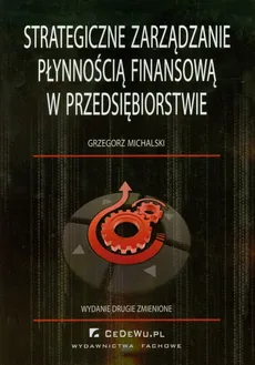 Strategiczne zarządzanie płynnością finansową w przedsiębiorstwie - Grzegorz Michalski