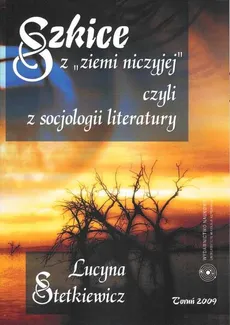 Szkice z „ziemi niczyjej” czyli z socjologii literatury - Lucyna Stetkiewicz