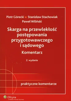 Skarga na przewlekłość postępowania przygotowawczego i sądowego - Stanisław Stachowiak, Piotr Górecki, Paweł Wiliński
