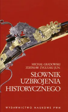 Słownik uzbrojenia historycznego - Outlet - Michał Gradowski, Zdzisław Żygulski