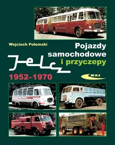Pojazdy samochodowe i przyczepy Jelcz 1952-1970 - Wojciech Połomski