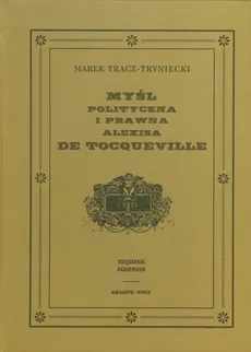 Myśl polityczna i prawna Alexisa de Tocqueville - Marek Tracz-Tryniecki