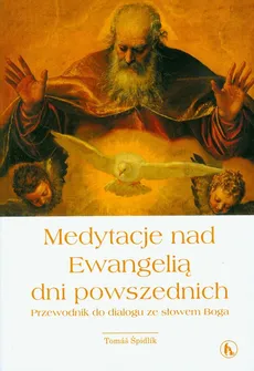 Medytacje nad Ewangelią dni powszednich - Tomas Spidlik