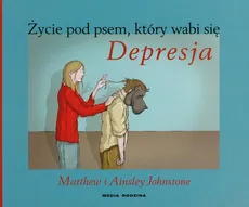 Życie pod psem, który wabi się Depresja - Outlet - Ainsley Johnston, Matthew Johnston