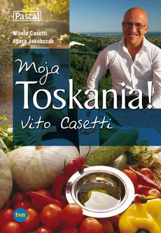 Moja Toskania! Vito Casetti - Vito Casetti, Agata Jakóbczak