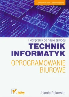 Technik informatyk Oprogramowanie biurowe Podręcznik do nauki zawodu - Outlet - Jolanta Pokorska