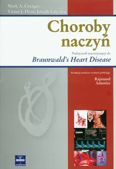 Choroby naczyń Podręcznik towarzyszący do Braunwald's Heart Disease - Outlet - Creager Mark A., Dzau Victor J., Joseph Loscalzo