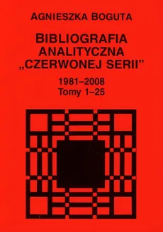 Bibliografia analityczna "Czerwonej Serii" 1981-2008 Tom 1-25 - Agnieszka Bogusta