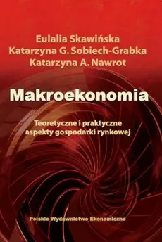 Makroekonomia - Katarzyna Nawrot, Eulalia Skawińska, Katarzyna Sobiech