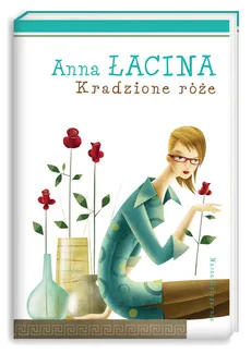 Kradzione róże - Anna Łacina