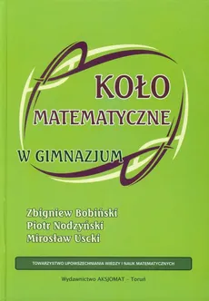 Koło matematyczne w gimnazjum - Zbigniew Bobiński, Piotr Nodzyński, Mirosław Uscki