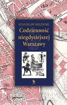 Codzienność niegdysiejszej Warszawy - Stanisław Milewski