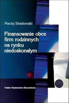 Finansowanie obce firm rodzinnych na rynku niedoskonałym - Outlet - Maciej Stradomski