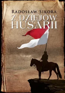 Z dziejów husarii - Radosław Sikora