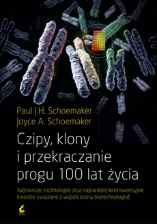 Czipy, klony i przekraczanie progu 100 lat życia - Joyce Schoemaker, Schoemaker Paul J. H.