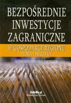 Bezpośrednie inwestycje zagraniczne w gospodarce regionu - Agnieszka Kłysik-Uryszek