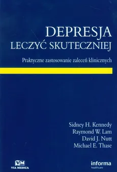 Depresja Leczyć skuteczniej - Lam Raymond W., Kennedy Sidney H., Nutt David J.