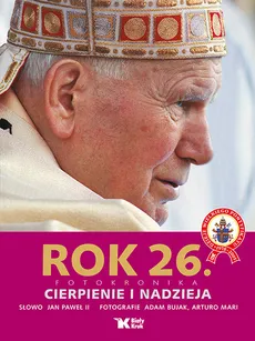 Rok 26 Cierpienie i nadzieja - Jan Paweł II, Adam Bujak