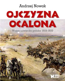 Ojczyzna Ocalona Wojna sowiecko-polska 1919-1920 - Outlet - Andrzej Nowak
