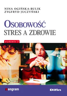 Osobowość stres a zdrowie - Nina Ogińska-Bulik, Zygfryd Juczyński