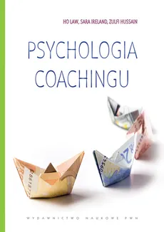 Psychologia coachingu - Zulfi Hussain, Sara Ireland, Ho Law