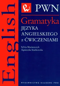Gramatyka języka angielskiego z ćwiczeniami - Sylvia Maciaszczyk, Agnieszka Szarkowska