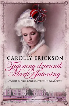 Tajemny dziennik Marii Antoniny - Carolly Erickson