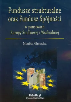 Fundusze strukturalne oraz Fundusz Spójności w państwach Europy Środkowej i Wschodniej - Outlet - Monika Klimowicz